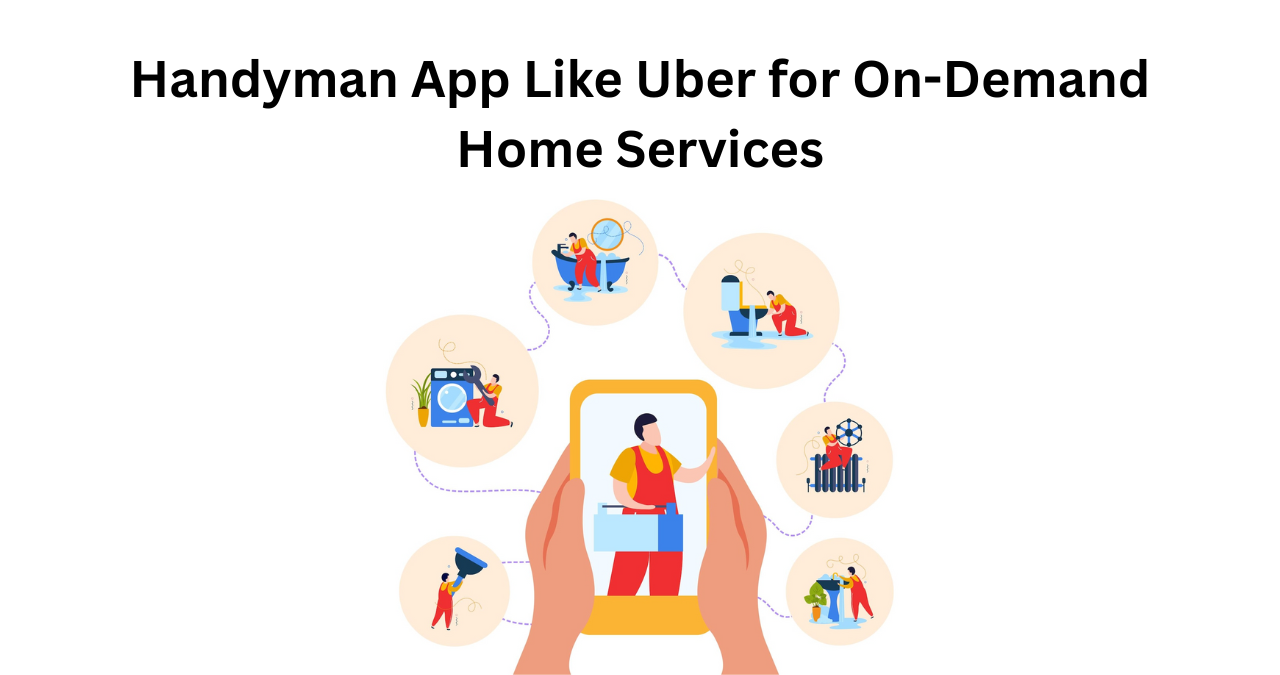 Handyman App Like Uber for On-Demand Home Services